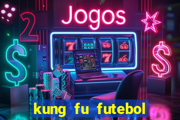 kung fu futebol clube online dublado